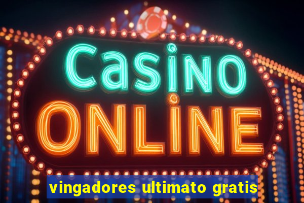 vingadores ultimato gratis